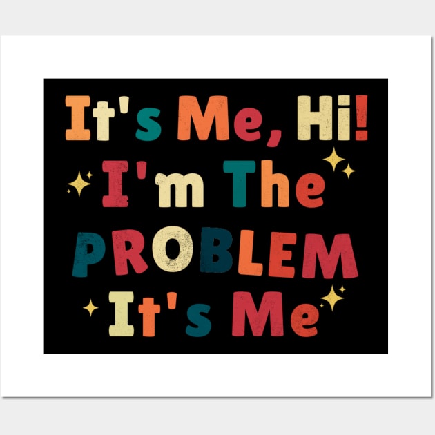 Its me hi im the problem Its me Wall Art by dentikanys